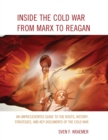 Image for Inside the Cold War from Marx to Reagan: an unprecedented guide to the roots, history, strategies, and key documents of the Cold War