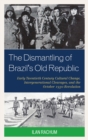 Image for The dismantling of Brazil&#39;s old republic: early twentieth century cultural change, intergenerational cleavages, and the October 1930 revolution