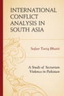 Image for International conflict analysis in South Asia: a study of sectarian violence in Pakistan