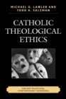 Image for Catholic theological ethics  : ancient questions, contemporary responses
