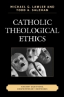 Image for Catholic Theological Ethics: Ancient Questions, Contemporary Responses