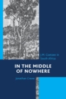 Image for In the middle of nowhere  : J.M. Coetzee in South Africa