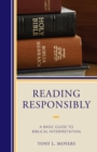 Image for Reading responsibly: a basic guide to biblical interpretation