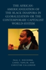 Image for The African-Americanization of the black diaspora in globalization or the contemporary capitalist world-system