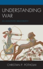 Image for Understanding war  : an annotated bibliography