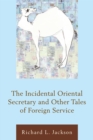 Image for The incidental oriental secretary and other tales of foreign service
