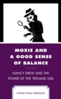 Image for Moxie and a good sense of balance  : Nancy Drew and the power of the teenage girl
