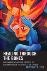 Image for Healing through the Bones : Empowerment and the Process of Exhumations in the Context of Cyprus