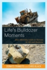 Image for Life&#39;s bulldozer moments  : how adversity leads to success in life and business
