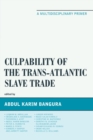 Image for Culpability of the trans-Atlantic slave trade: a multidisciplinary primer