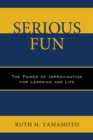 Image for Serious Fun : The Power of Improvisation for Learning and Life