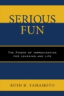 Image for Serious Fun: The Power of Improvisation for Learning and Life