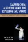 Image for Salpuri-Chum, A Korean Dance for Expelling Evil Spirits : A Psychoanalytic Interpretation of its Artistic Characteristics