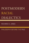 Image for Postmodern racial dialectics  : philosophy beyond the pale