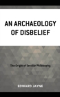 Image for An Archaeology of Disbelief