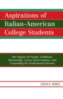 Image for Aspirations of Italian-American College Students: The Impact of Family Traditions, Mentorship, Career Interventions, and Counseling for Professional Success