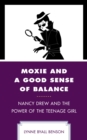 Image for Moxie and a good sense of balance: Nancy Drew and the power of the teenage girl