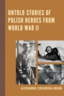 Image for Untold Stories of Polish Heroes from World War II