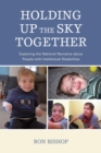 Image for Holding up the sky together: unpacking the national narrative about people with intellectual disabilities