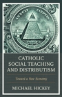Image for Catholic Social Teaching and Distributism : Toward A New Economy