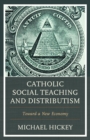Image for Catholic social teaching and distributism: toward a new economy