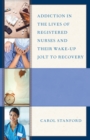 Image for Addiction in the lives of registered nurses and their wake-up jolt to recovery