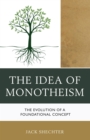 Image for The idea of monotheism: a guide to its evolution