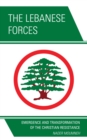 Image for The Lebanese forces: emergence and transformation of the Christian resistance