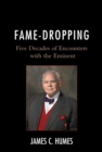 Image for Fame-dropping  : five decades of encounters with the eminent
