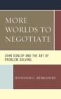 Image for More worlds to negotiate: John Dunlop and the art of problem solving