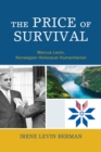 Image for The price of survival: Marcus Levin, Norwegian Holocaust humanitarian