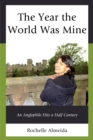 Image for The year the world was mine  : an Anglophile hits a half century