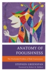 Image for Anatomy of foolishness  : the overlooked problem of risk-unawareness