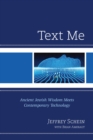 Image for Text Me: Ancient Jewish Wisdom Meets Contemporary Technology: Jewish Resources for Understanding, Embracing and Challenging Our Evolving Digital Identity