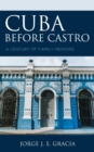 Image for Cuba Before Castro: A Century of Family Memoirs