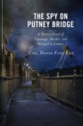 Image for The spy on Putney Bridge  : a mystery novel of espionage, murder, and betrayal in London