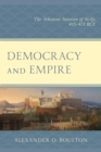 Image for Democracy and empire  : the Athenian invasion of Sicily, 415-413 BCE