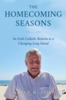 Image for The homecoming seasons: an Irish Catholic returns to a changing Long Island