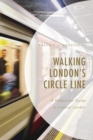Image for Walking London&#39;s Circle Line: A Pedestrian Guide to Central London
