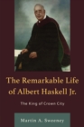 Image for The remarkable life of Albert Haskell, Jr  : the king of Crown City