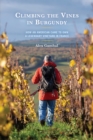 Image for Climbing the Vines in Burgundy: How an American Came to Own a Legendary Vineyard in France