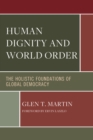 Image for Human dignity and world order  : the holistic foundations of global democracy