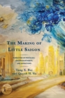Image for The making of little Saigon  : narratives of nostalgia, (dis)enchantments, and aspirations