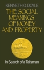 Image for The social meaning of money and property  : in search of a Talisman