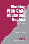 Image for Working with Child Abuse and Neglect