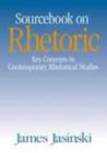 Image for Sourcebook on rhetoric  : key concepts in contemporary rhetorical studies
