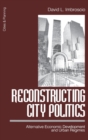 Image for Reconstructing city politics  : alternative economic development and urban regimes