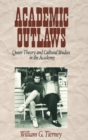 Image for Academic outlaws  : queer theory and cultural studies in the academy