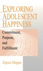 Image for Exploring adolescent happiness  : commitment, purpose, and fulfillment
