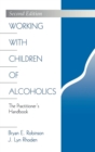 Image for Working with children of alcoholics  : the practitioner&#39;s handbook
